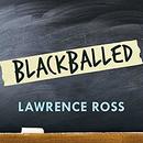 Blackballed: The Black and White Politics of Race on America's Campuses by Lawrence Ross