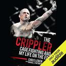 The Crippler: Cage Fighting and My Life on the Edge by Chris Leben