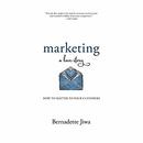 Marketing: A Love Story by Bernadette Jiwa