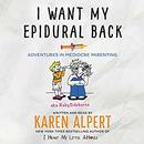 I Want My Epidural Back by Karen Alpert