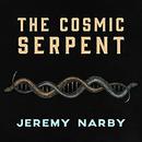 The Cosmic Serpent: DNA and the Origins of Knowledge by Jeremy Narby