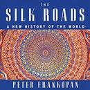 The Silk Roads: A New History of the World by Peter Frankopan