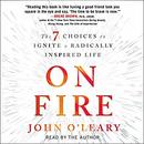 On Fire: The 7 Choices to Ignite a Radically Inspired Life by John O'Leary