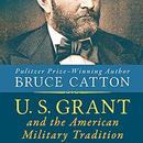 U. S. Grant and the American Military Tradition by Bruce Catton