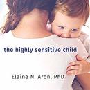 The Highly Sensitive Child by Elaine Aron