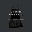 A Murder over a Girl by Ken Corbett