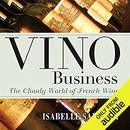 Vino Business: The Cloudy World of French Wine by Isabelle Saporta