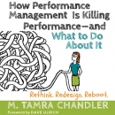 How Performance Management Is Killing Performance by M. Tamra Chandler