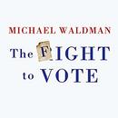 The Fight to Vote by Michael Waldman