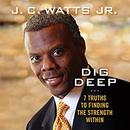 Dig Deep: 7 Truths to Finding the Strength Within by J.C. Watts, Jr.