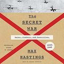 The Secret War: Spies, Ciphers, and Guerrillas, 1939-1945 by Max Hastings