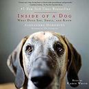 Inside of a Dog: What Dogs See, Smell, and Know by Alexandra Horowitz