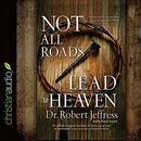 Not All Roads Lead to Heaven by Robert Jeffress