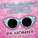 A Modern Girl's Guide to Bible Study by Jen Hatmaker