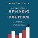 Building a Business of Politics by Adam Sheingate