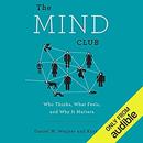 The Mind Club: Who Thinks, What Feels, and Why It Matters by Daniel M. Wegner