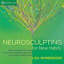 Neurosculpting for New Habits by Lisa Wimberger