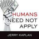 Humans Need Not Apply by Jerry Kaplan