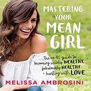 Mastering Your Mean Girl by Melissa Ambrosini