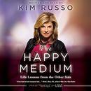 The Happy Medium: Life Lessons from the Other Side by Kim Russo