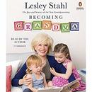 Becoming Grandma: The Joys and Science of the New Grandparenting by Lesley Stahl