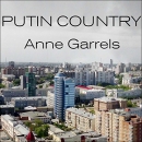 Putin Country: A Journey into the Real Russia by Anne Garrels