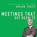 Meetings That Get Results by Brian Tracy