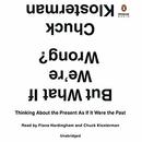 But What If We're Wrong? by Chuck Klosterman