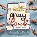 Eat Pray Love Made Me Do It by Elizabeth Gilbert