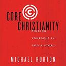 Core Christianity: Finding Yourself in God's Story by Michael Horton