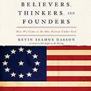 Believers, Thinkers, and Founders by Kevin Seamus Hasson