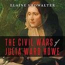 The Civil Wars of Julia Ward Howe by Elaine Showalter