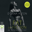 Fat or Fiction by Donna Aston