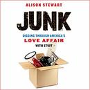 Junk: Digging Through America's Love Affair with Stuff by Alison Stewart