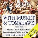 With Musket & Tomahawk, Vol III by Michael Logusz