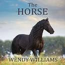 The Horse: The Epic History of Our Noble Companion by Wendy Williams