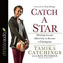 Catch a Star: Shining Through Adversity to Become a Champion by Tamika Catchings