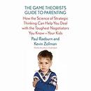 The Game Theorist's Guide to Parenting by Paul Raeburn