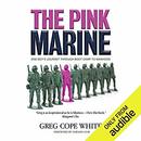 The Pink Marine: One Boy's Boot Camp Journey to Manhood by Greg Cope White