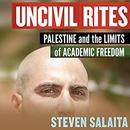 Uncivil Rites: Palestine and the Limits of Academic Freedom by Steven Salaita