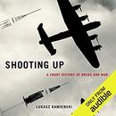 Shooting Up: A Short History of Drugs and War by Lukasz Kamienski