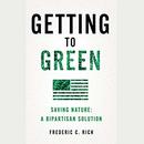 Getting to Green: Saving Nature: A Bipartisan Solution by Frederic C. Rich