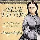 The Blue Tattoo: The Life of Olive Oatman by Margot Mifflin