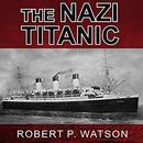 The Nazi Titanic by Robert P. Watson