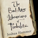 Bad-Ass Librarians of Timbuktu by Joshua Hammer