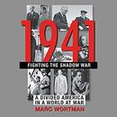 1941: Fighting the Shadow War by Marc Wortman