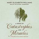 A Series of Catastrophes and Miracles by Mary Elizabeth Williams