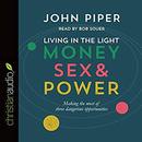 Living in the Light: Money, Sex and Power by John Piper