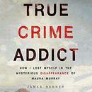 True Crime Addict by James Renner