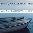 When Parents Hurt by Joshua Coleman